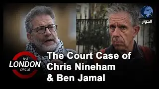 The Court Case of Chris Nineham & Ben Jamal | The London Circle