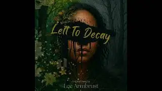 Left To Decay | Lyric Video | Lee Armbrust
