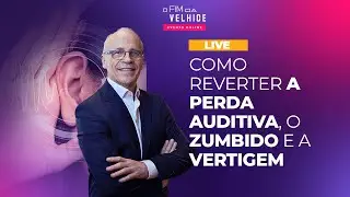 COMO REVERTER A PERDA AUDITIVA, O ZUMBIDO E A VERTIGEM