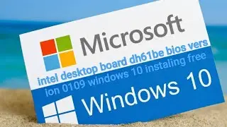 intel desktop board dh61be bios version 0109 windows 10 instaling free