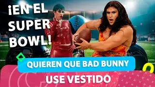 QUIEREN QUE BAD BUNNY USE VESTIDO EN EL S&Uacute;PER BOWL | Casos Y Cosas