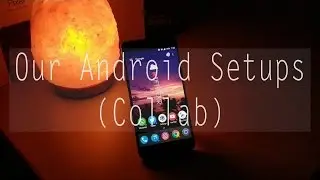 Our Android Setups! (Collab)