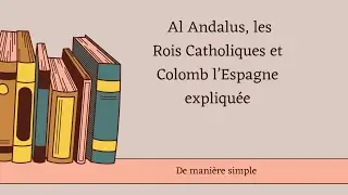 🌞 Al Andalus, les Rois Catholiques et Colomb l&rsquo;Espagne expliqu&eacute;e