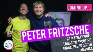 Craftsmanship Longbow Shooting & Kidnapped in South America | Ep49 Peter Fritzsche |Trailer | CTC