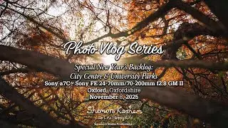 Photo Vlog Series 2026: E1 – Oxford City Centre & University Parks (Backlog from November 8, 2025)