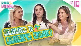 EP. 10 SEGURO TE QUIERES CASAR? Invitada: Marianna Girgenti