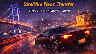 【イスタンブールユーロビート】Straitfire Neon Transfer | Istanbul EUROBEAT DRIVE / イスタンブール・ボスポラス海峡 ナイトクロス
