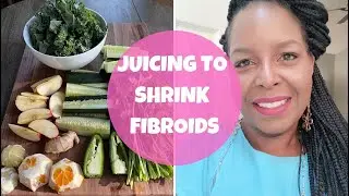 Juicing to Shrink Fibroids | By: What Chelsea Eats