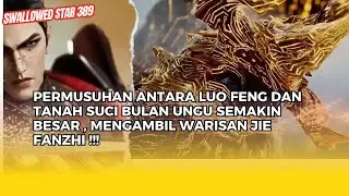 SWALLOWED STAR EPS 389 | TERNYATA INI ISI WARISAN JIE FANZHI SESEORANG SEKUAT GURU ORIGIN !!!