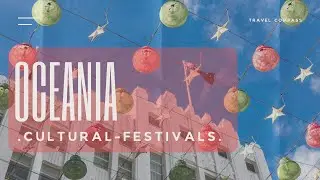 Experience the MAGIC of Oceania's Most Vibrant Cultural Festivals!