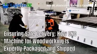 Ensuring Safe Delivery: How CNC Machine for Woodworking Is Expertly Packaged and Shipped