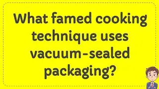 What famed cooking technique uses vacuum sealed packaging?