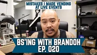 BS'ing With Brandoh - Ep. 020 - My Biggest Mistakes I Made Vending at a Show