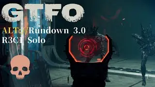 GTFO ALT://R3C1 Solo 