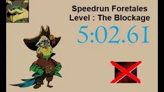 Speedrun Foretales, Level: The Blockage, 5:02.61