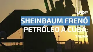 Ped&iacute; a Sheinbaum dejar de enviar petrolero a Cuba y cumpli&oacute;: Trump