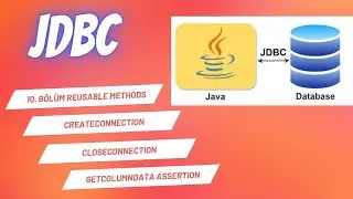 10. Bölüm Reusable Methods CreateConnection, CloseConnection, GetColumnData Assertion