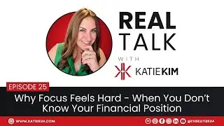 EP 25: Why Focus Feels Hard - When You Don&rsquo;t Know Your Financial Position