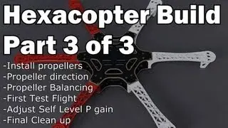 Hexacopter Build Part 3 of 3, build a Hexacopter for less than $300