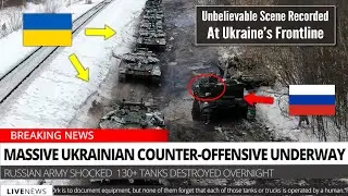 Massive Ukrainian Surprise Counter-Offensive Underway: 130+ Russian Tanks Destroyed Overnight