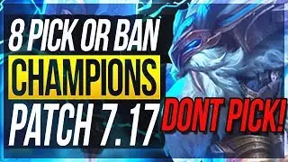 8 MUST PICK OR BAN CHAMPIONS Patch 7.17 - BEST Champs To Carry w/ Builds - League of Legends