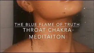 THE BLUE FLAME OF TRUTH | Throat Chakra Meditation