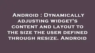 Android : Dynamically adjusting widget's content and layout to the size the user defined through res