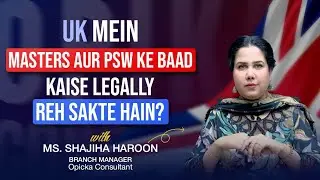 UK Mein Masters Aur PSW Ke Baad Kaise Legally Reh Sakte Hain? | OPICKA Consultant