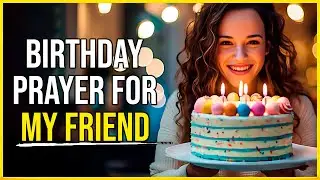 Happy Birthday PRAYER for a FRIEND 🙏 Birthday Prayer for My best friend