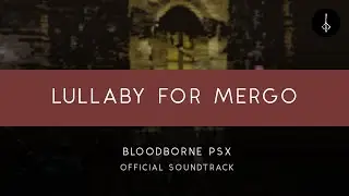 Bloodborne PSX: Lullaby for Mergo [OFFICIAL]