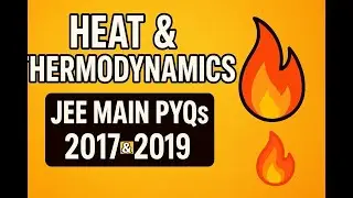 HEAT & THERMODYNAMICS | JEE Main PYQs 2017&ndash;2019 |  🔥