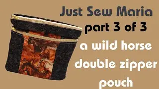 Just Sew Maria Part 3 of 3 A Wild Horse Double Zipper Pouch   Made with Clipchamp