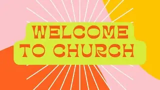 WELCOME TO CHURCH (DANIEL NEWTON MINISTERING)