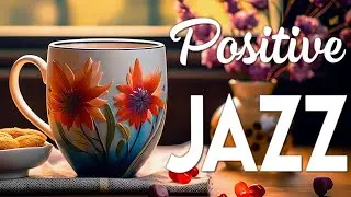 Good Mood June Jazz ☕ Sweet Morning Coffee Jazz Music and Positive Bossa Nova Piano for Better Moods