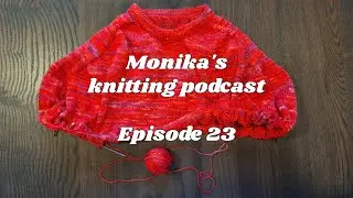 Episode 24 of Monika's knitting podcast | I have how much yarn?!
