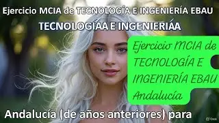 Ejercicio MCIA de TECNOLOG&Iacute;A E INGENIER&Iacute;A EBAU Andaluc&iacute;a (de a&ntilde;os anteriores) para Murcia