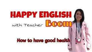 Happy English with Teacher Boom - How to have good health