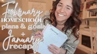 February Homeschool Plans & Goals | January Recap & Reflections  