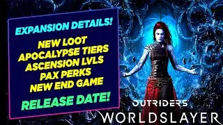 Outriders WORLDSLAYER Details! Apocalypse Tiers, Ascension Levels, Pax Perks, Release Date & More!