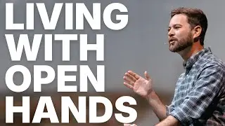How to Live with Open Hands
