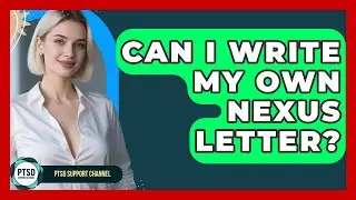Can I Write My Own Nexus Letter? - PTSD Support Channel