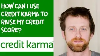 How can I use Credit Karma to raise my credit score?