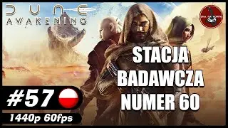Stacja badawcza numer 60 || #57 || Dune: Awakening gameplay PL
