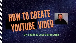 How to Create Youtube Video on Mac Using Low Vision aids