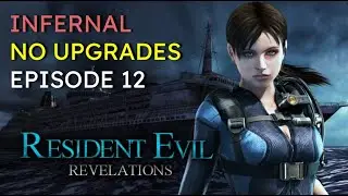 Episode 12 - Infernal Difficulty - No Upgrades - New Game - Resident Evil Revelations