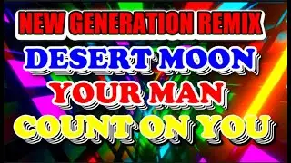 DESERT MOON | YOUR MAN | COUNT ON YOU | SOMEONE WHO BELIEVE IN YOU REMIX