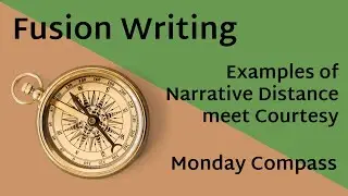 Fusion Writing - Examples of Narrative Distance meet Courtesy - Monday Compass