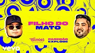 Os Bar&otilde;es da Pisadinha - Filho do Mato (Pared&atilde;o Explode - Com Grave) (Lyric Video)