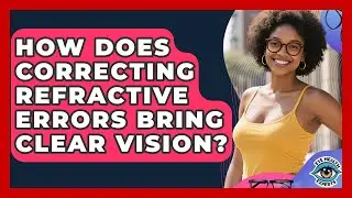 How Does Correcting Refractive Errors Bring Clear Vision? - Eye Health Experts