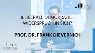 Illiberale Demokratie - Widerspruch in sich? Begr&uuml;&szlig;ung - Prof. Dr. Frank Dievernich